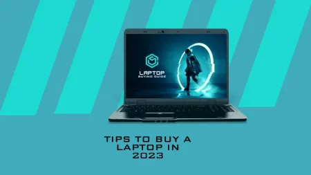 Pro Tips to Buy a Laptop in 2023